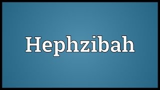 Hephzibah Meaning [upl. by Rigby]