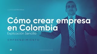 Cómo Crear Empresa en Colombia  Explicación Sencilla [upl. by Wes521]