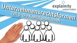 Unternehmensrechtsformen Teil 3 Die Kapitalgesellschaft einfach erklärt explainity® Erklärvideo [upl. by Ahsirat]