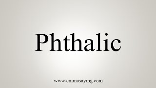 How To Say Phthalic [upl. by Airlee]