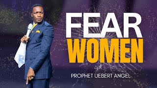 FEAR WOMEN  Prophet Uebert Angel [upl. by Heymann]