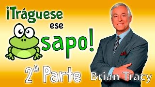 Tráguese ese Sapo 2º Parte  Brian Tracy  Resumen del libro en español [upl. by Nawor]