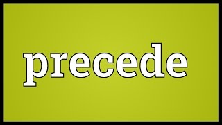 Precede Meaning [upl. by Ideih]