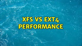 XFS vs ext4 performance [upl. by Renelle]