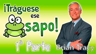 Tráguese ese Sapo  Brian Tracy  Resumen del libro en español [upl. by Ahsakal]