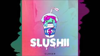 Slushii  Closer [upl. by Khalin9]