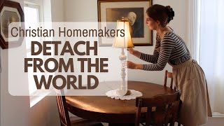 WORLDLY DETACHMENT I Traditional Christian Homemaking [upl. by Eva]