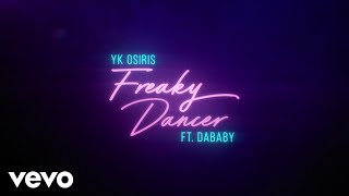 YK Osiris  Freaky Dancer ft DaBaby Official Lyric Video [upl. by Roselani]