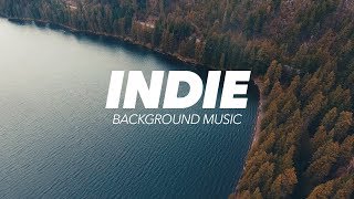 Inspiring Indie Background Music For Videos [upl. by Pickett]