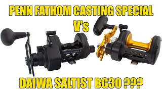 Penn Fathom Casting Special Vs Daiwa Saltist BG30 [upl. by Martynne239]