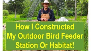 How I Constructed My Outdoor Bird Feeder Station or Habitat [upl. by Reggis834]