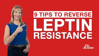 Leptin Resistance  9 Tips to Reverse Leptin Resistance  Dr Janine [upl. by Cari133]