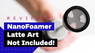 NanoFoamer Review Best Milk Frother For Home Baristas [upl. by Bezanson]