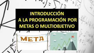 Programación por metas o multiobjetivo INTRODUCCIÓN [upl. by Nnaeoj]