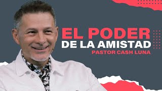 El poder de la amistad  Pastor Cash Luna [upl. by Anujra428]