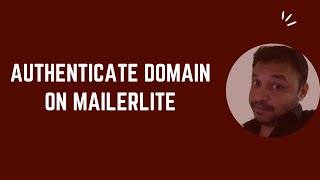 How to Authenticate Domains on Mailerlite [upl. by Eecyaj]