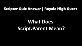 What Does ScriptParent Mean  Scripter Quiz Royale High [upl. by Emirak]