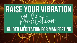 RAISE YOUR VIBRATION  Guided Meditation for Manifesting [upl. by Akcired933]