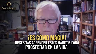 Brian Tracy Te garantizo que tu vida mejorará ¡LOS HÁBITOS QUE NECESITAS PARA PROSPERAR en la vida [upl. by Carny216]