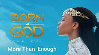 Ada Ehi  More Than Enough  BORN OF GOD [upl. by Zehc]