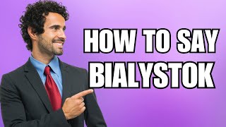 How To Pronounce Bialystok Correctly [upl. by Aaren756]