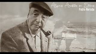 Algunas Amistades son Eternas de Pablo Neruda [upl. by Bajaj]